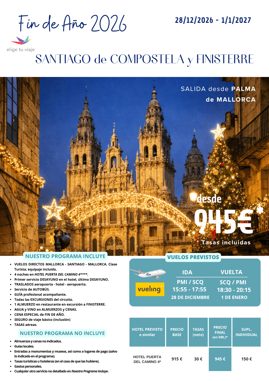 FIN DE AÑO 2026 en SANTIAGO de COMPOSTELA y FINISTERRE (28/12/2026 a 1/1/2027) desde PALMA DE MALLORCA. Incluye: VUELOS DIRECTOS MALLORCA - SANTIAGO - MALLORCA (clase Turista; equipaje incluido); 4 noches en HOTEL PUERTA DEL CAMINO 4****;  primer servicio DESAYUNO en el hotel, último DESAYUNO; TRASLADOS aeropuerto - hotel - aeropuerto; servicio de AUTOBÚS; GUÍA profesional acompañante; todas las EXCURSIONES del circuito; 1 ALMUERZO en restaurante en excursión a FINISTERRE; AGUA y VINO en ALMUERZOS y CENAS; CENA ESPECIAL de FIN DE AÑO; SEGURO de viaje básico (inclusión) y TASAS aéreas.